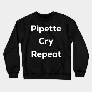 Pipette cry repeat Crewneck Sweatshirt